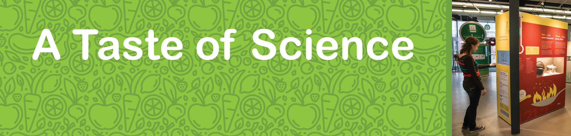 "A Taste of Science" on a green background with fruit and vegetable patterns, next to a museum exhibit scene.